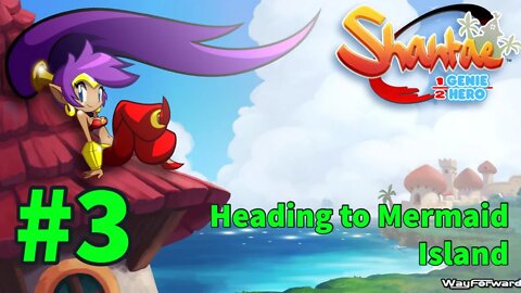 Shantae: Half-Genie Hero - Episode 3: Heading to Mermaid Island