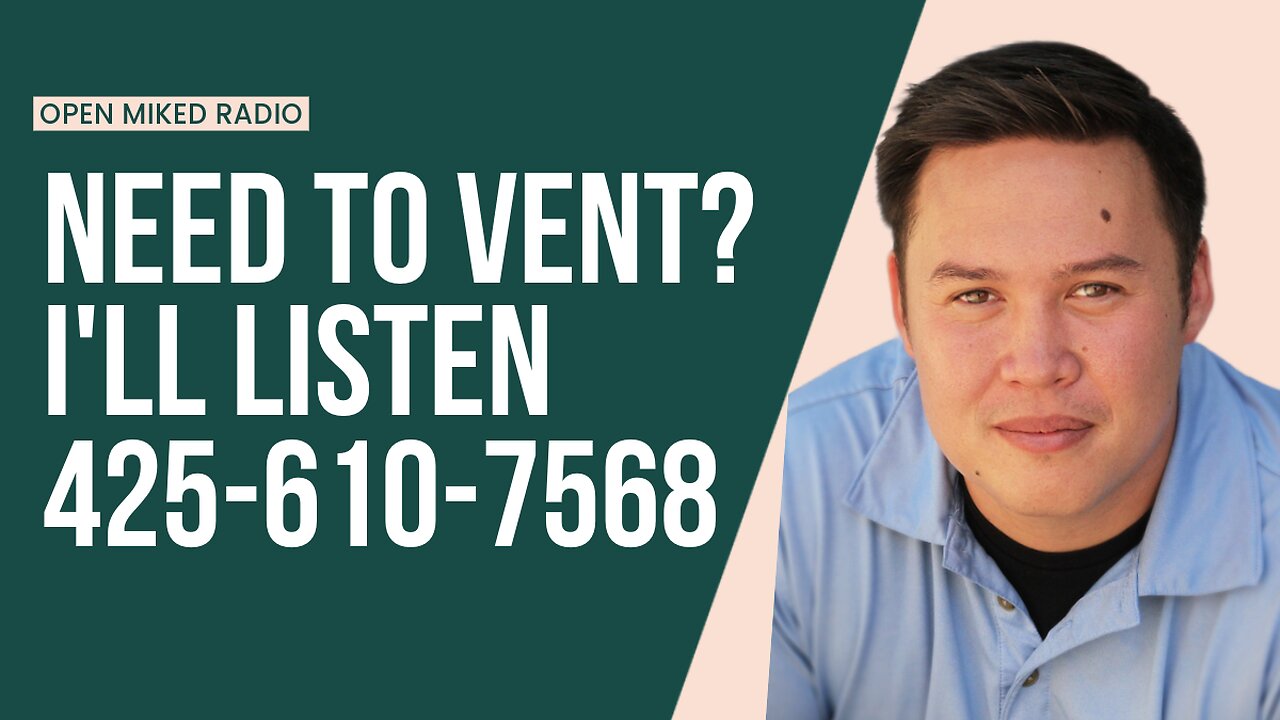 OPEN MIKED RADIO: Need to vent? I'll Listen (425) 610-7568
