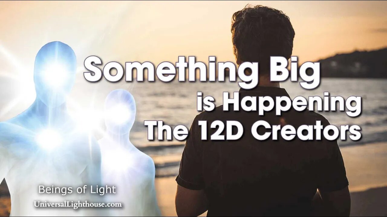 Something Big is Happening ~ The 12D Creators