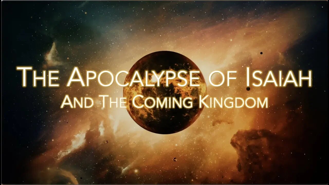 The Apocalypse of Isaiah and The Coming Kingdom - Pastor Tim Burns