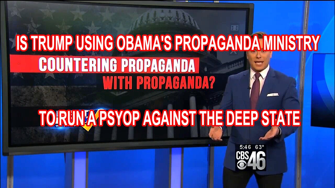 IS TRUMP USING OBAMA'S PROPAGANDA MINISTRY TO RUN A PSYOP AGAINST THE DEEP STATE