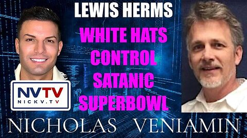 Lewis Herms Discusses White Hats Control Satanic Superbowl with Nicholas Veniamin