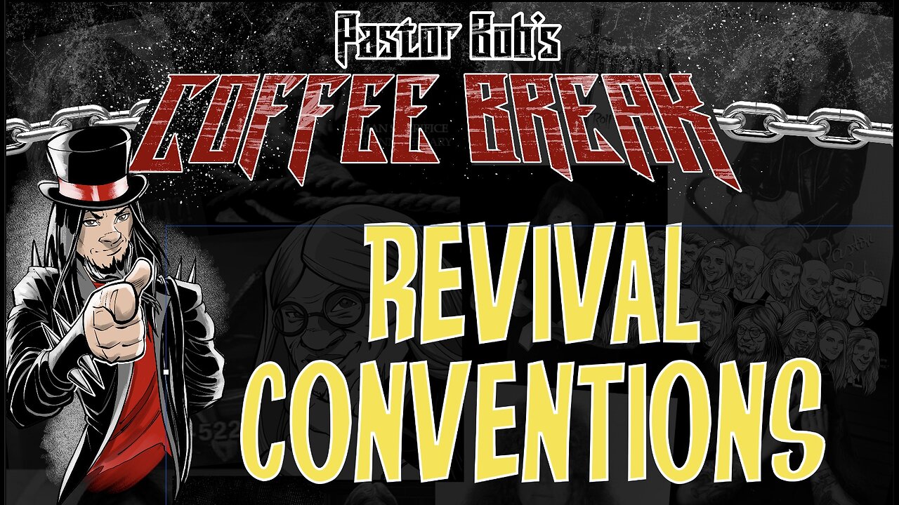 REVIVAL CONVENTIONS / Pastor Bob's Coffee Break