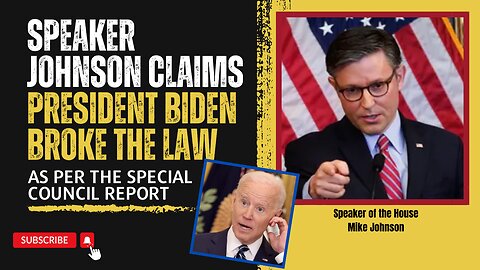 Joe Biden Broke the Law Speaker Johnson Claims