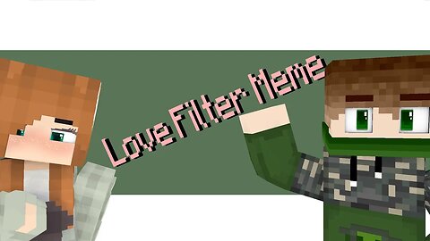 Love Filter meme [ #minecraftanimation ]