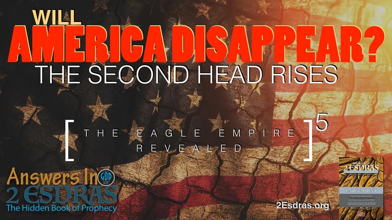 WILL AMERICA DISAPPEAR? The Second Head Rises. Answers In 2nd Esdras Part 5