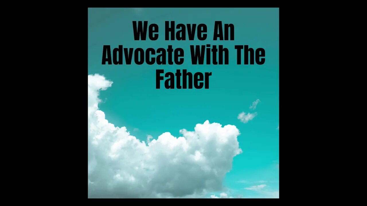 We Have An Advocate With The Father