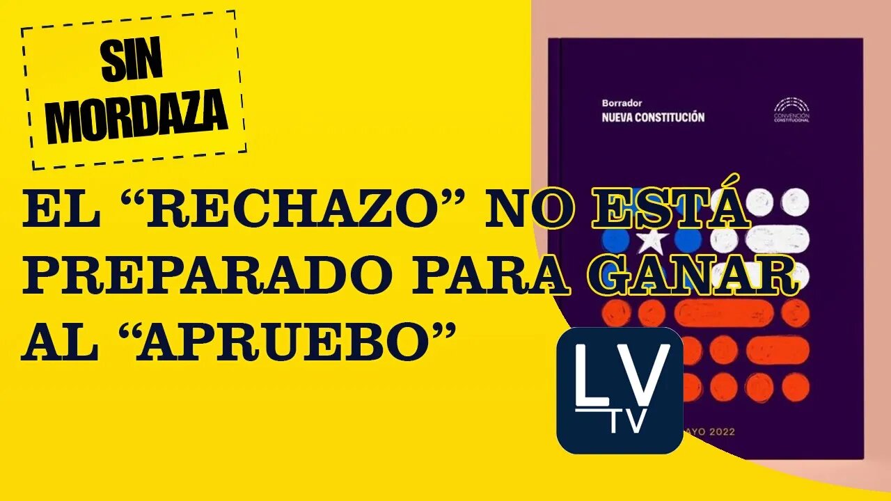 El Rechazo no está preparado para ganar al Apruebo