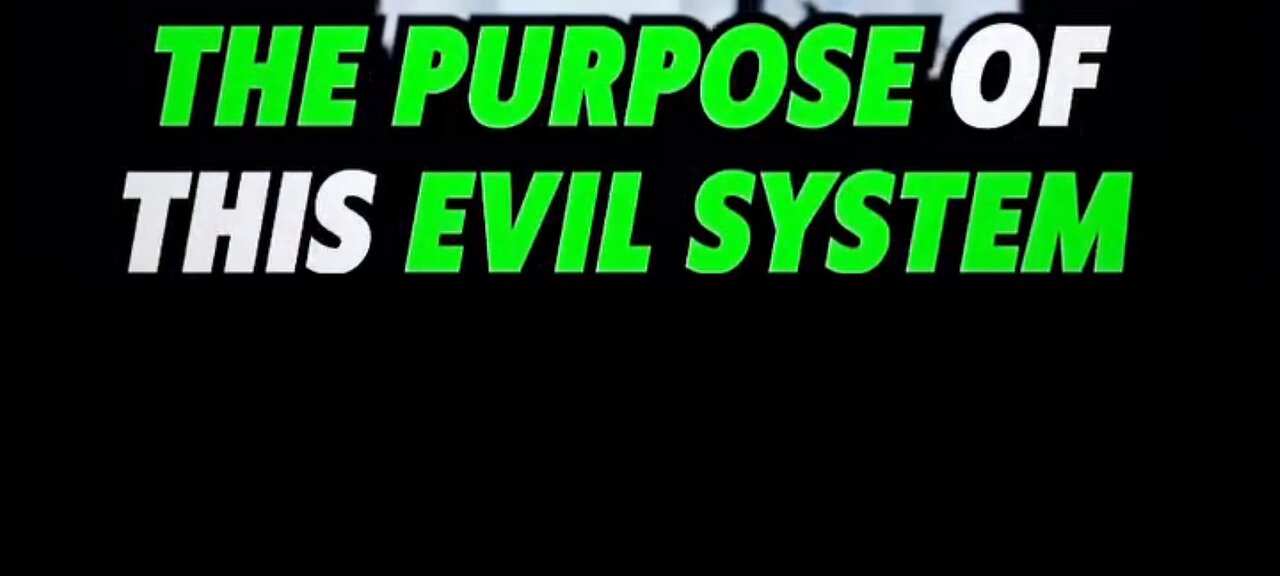 THE PURPOSE OF THIS EVIL SYSTEM