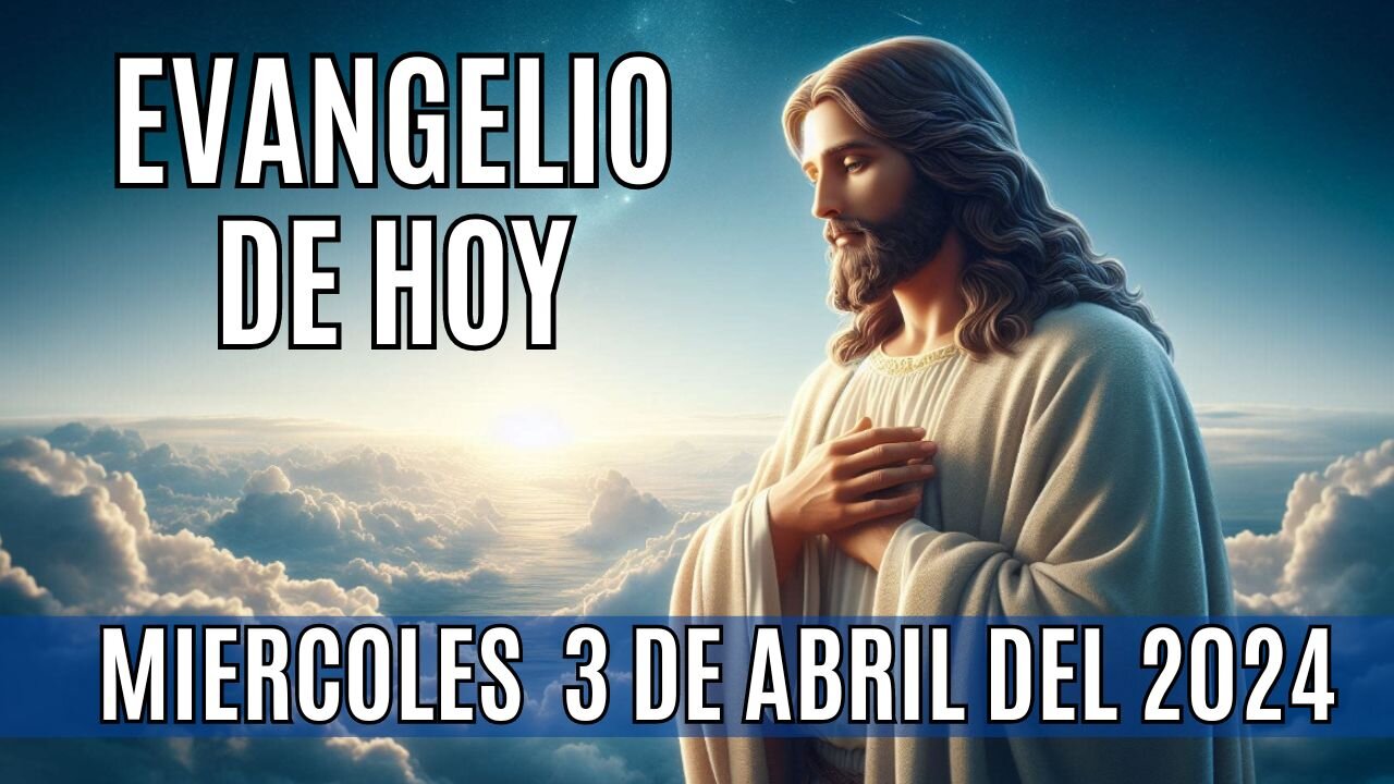 Evangelio de hoy Miércoles, 3 de Abril del 2024.