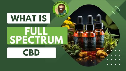 What is full spectrum CBD and how can it provide benefits to your body!