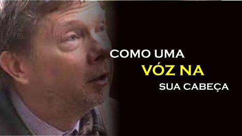 A VOZ EM SUA CABEÇA, ECKHART TOLLE DUBLADO