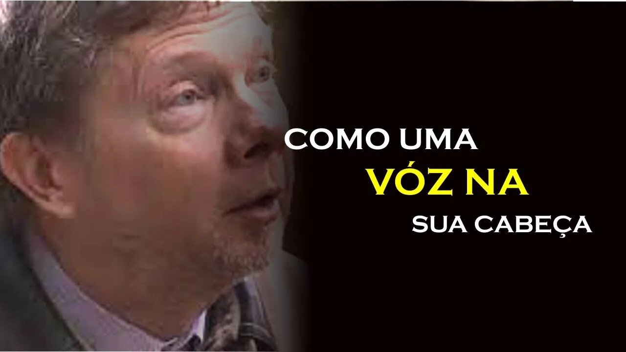 A VOZ EM SUA CABEÇA, ECKHART TOLLE DUBLADO