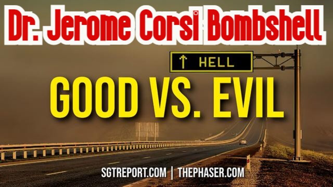 Dr. Jerome Corsi Bombshell: GOOD VS. EVIL