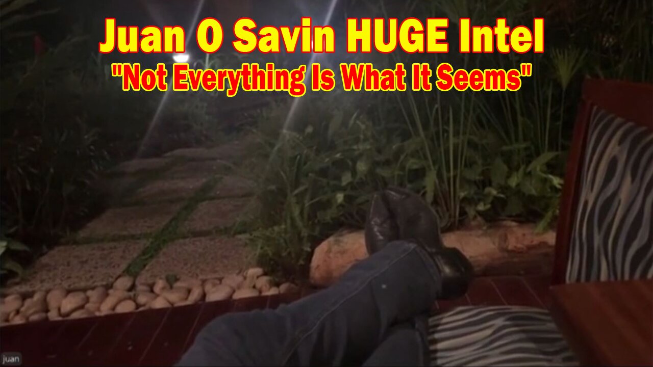 Juan O Savin HUGE Intel Aug 18: "Not Everything Is What It Seems"