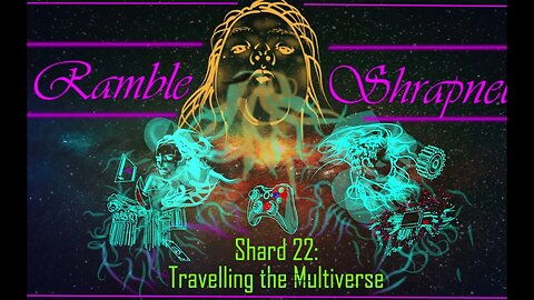 Shard 22: Travelling the Multiverse