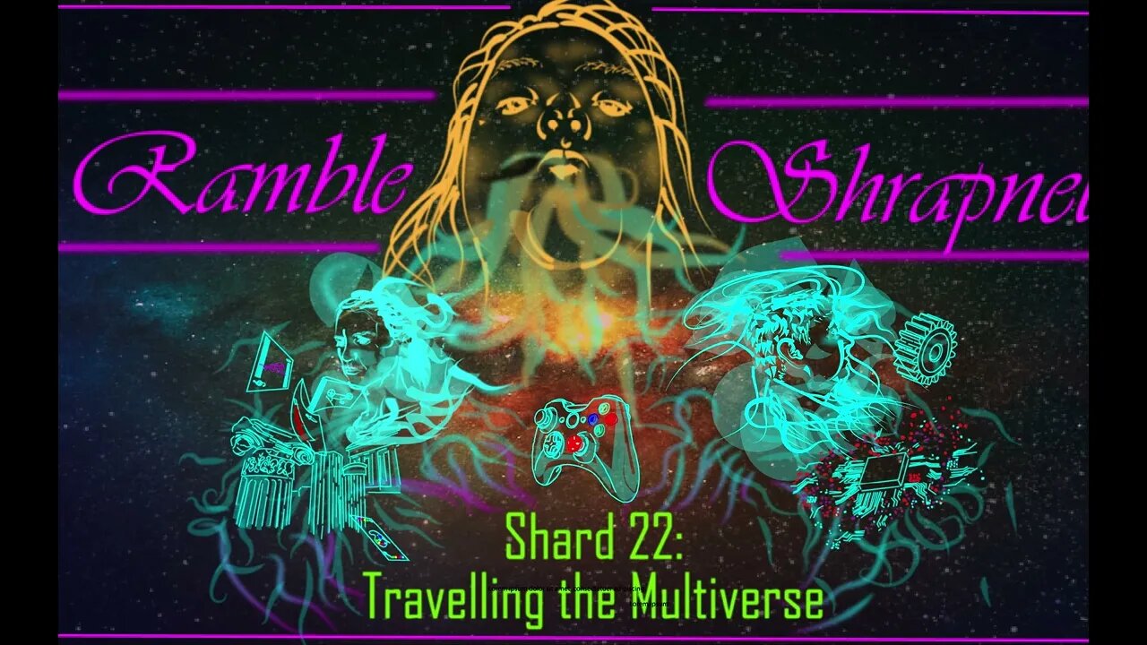 Shard 22: Travelling the Multiverse