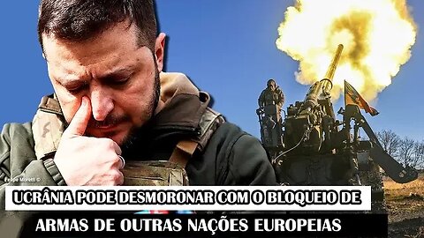 Ucrânia Pode Desmoronar Com O Bloqueio De Armas De Outras Nações Europeias