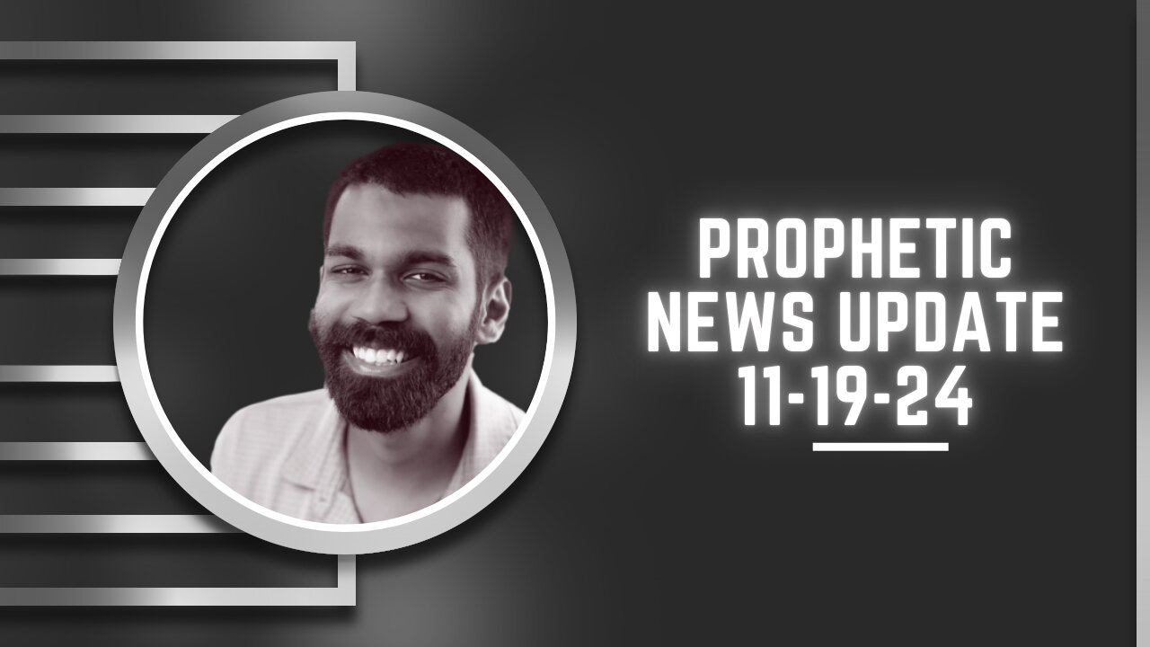 Prophetic News Update, 11-19-24