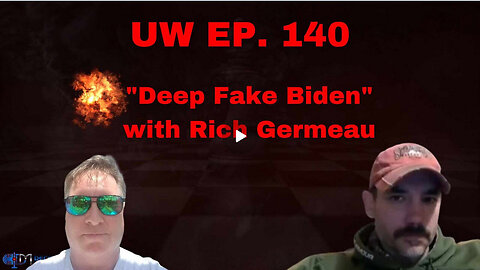 Unrestricted Warfare Ep. 140 | "Deep Fake Biden" with Rich Germeau