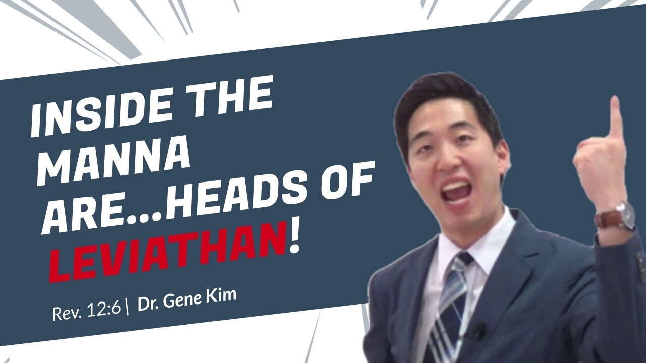#78 Inside the Manna Are...HEADS OF LEVIATHAN! (Revelation 126) Dr. Gene Kim