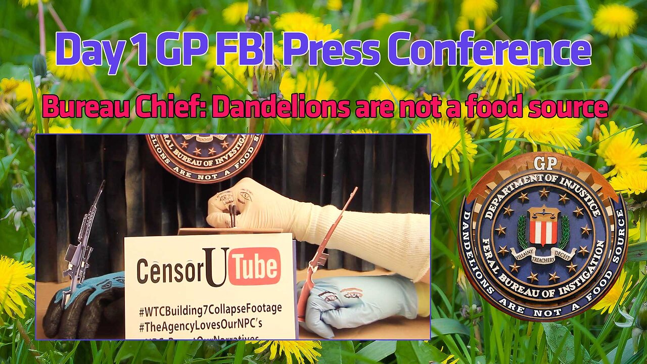 GP-FBI Press Conference Day 1: Dandelions are not a food source