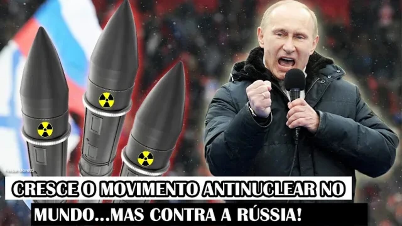 Cresce O Movimento Antinuclear No Mundo...Mas Contra A Rússia!