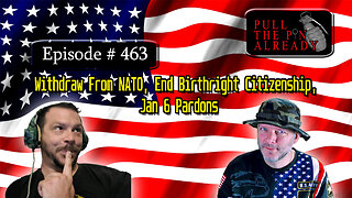 Veterans Opinions - PTPA (Ep 463): Withdraw From NATO, End Birthright Citizenship, Jan 6 Pardons