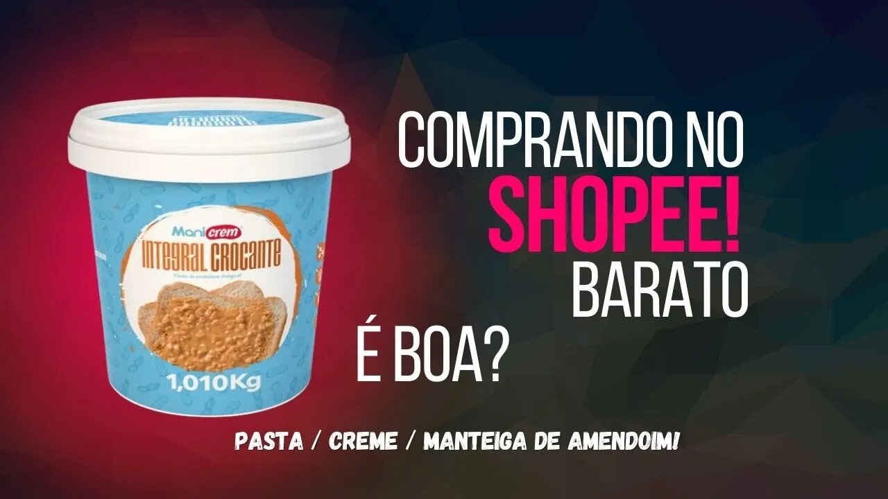 Comprando Manteiga de Amendoim no Shopee!