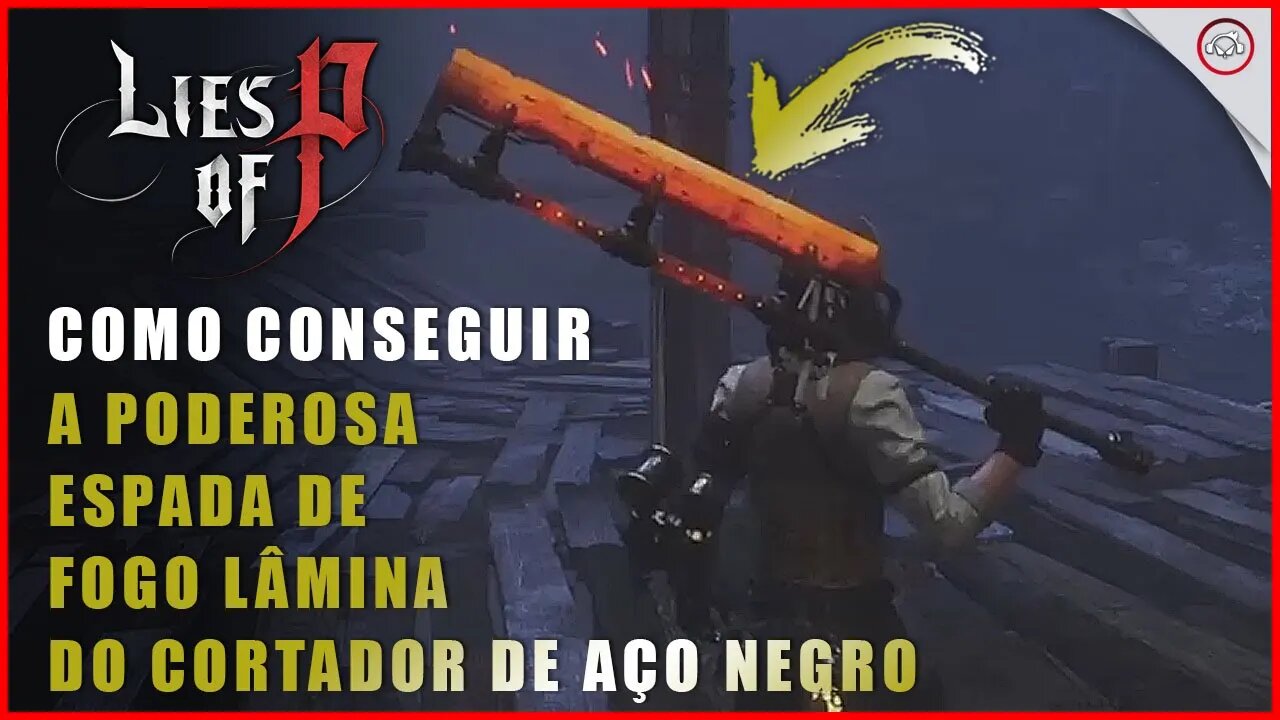 Lies Of P, Como conseguir a Poderosa espada de fogo Lâmina do Cortador de Aço Negro | Super-Dica