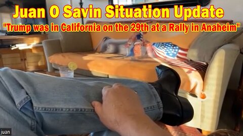 Juan O Savin Situation Update: "Trump was in California on the 29th at a Rally in Anaheim"