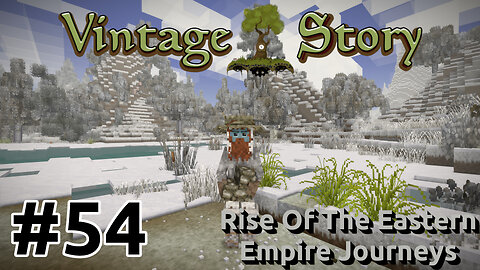 Vintage Story - Rise Of The Eastern Empire Journeys [EP54] | The Best Not Minecraft Game | Gameplay