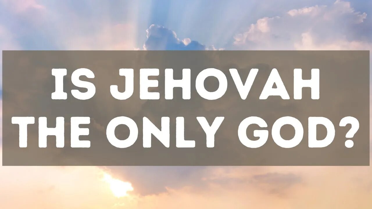 Is Jehovah the only God?