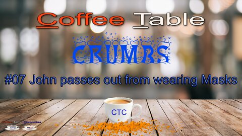 Coffee Table Crumbs #07 - John passes out from wearing masks