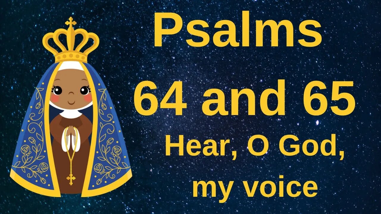 Psalms 64 and 65 - Hear my voice, O God🙏🙏