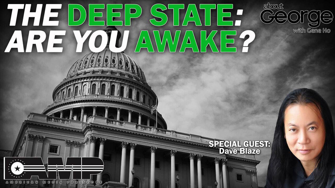 The Deep State: Are You Awake? | About GEORGE With Gene Ho Ep. 80