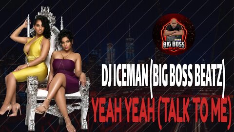 Dj Iceman (Big Boss Beatz) Yeah Yeah (Talk To me)