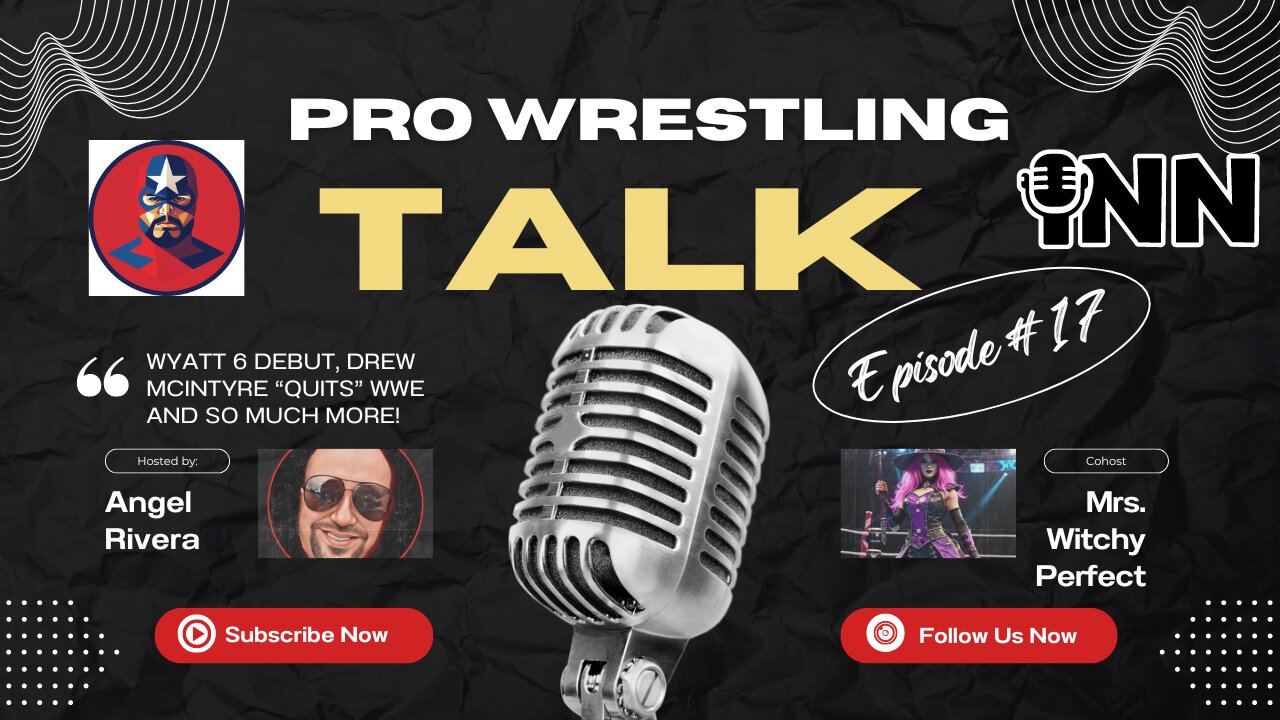 WYATT 6 Debut, Drew McIntyre “quits” WWE, AEW and more! | Pro Wrestling Talk Eps. 17