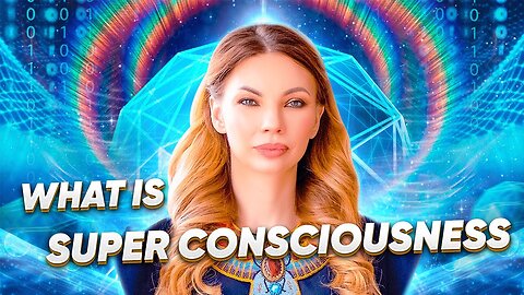 What is Super Consciousness Superhuman of the New Age. Awakening Explained.