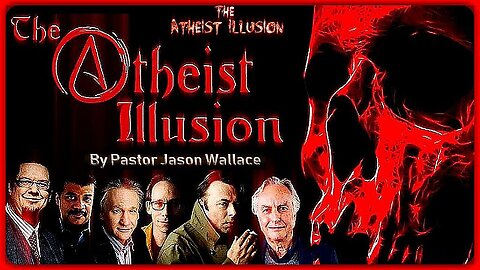 THE ATHEIST ILLUSION | JASON WALLACE
