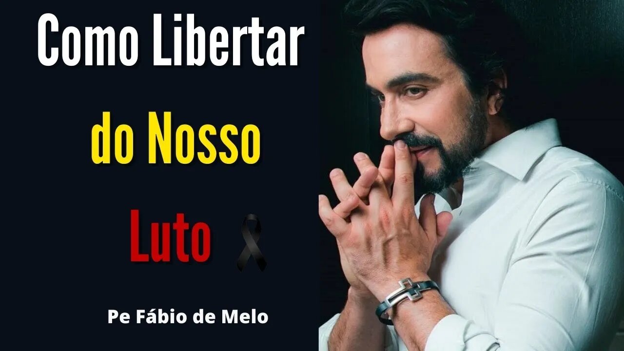 Como Libertar do Nosso Luto Superar uma Perda Fábio de Melo