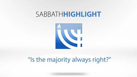 Is the Majority Always Right? Sabbath Highlight