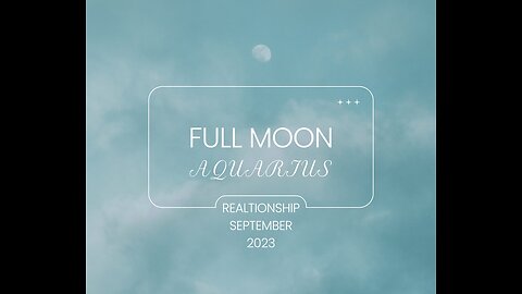 AQAURIUS- "FULL MOON HIGHLIGHTS: "A MAJOR TURNING POINT"