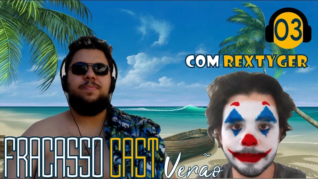 O VERÃO DE REXTYGER - FRACASSO CAST VERÃO #03