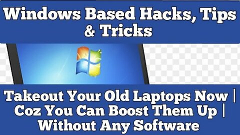 Windows Based Hacks, Tips & Tricks | Takeout Your Old Laptops & Boost Them Up | Without Software