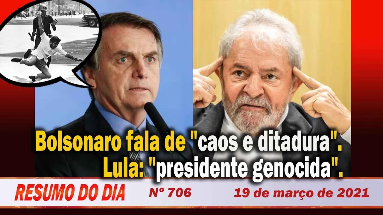 Bolsonaro fala de "caos e ditadura". Lula: "presidente genocida" - Resumo do Dia nº 706 - 19/03/21