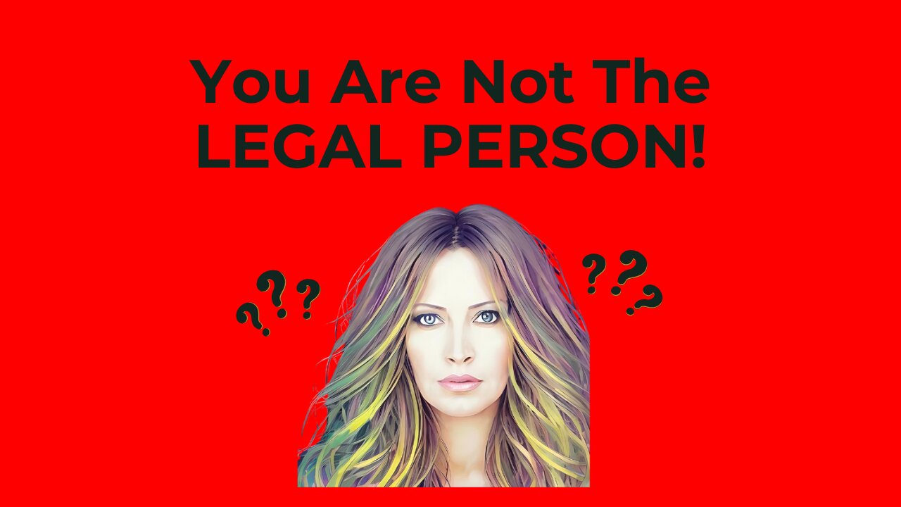 You Are Not The Legal "Person".