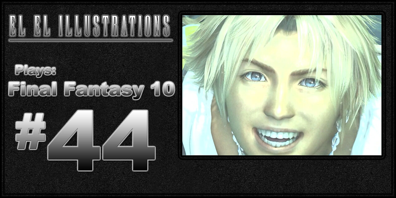 El El Plays Final Fantasy 10 Final Episode: So Long and Thanks for All the Blitz