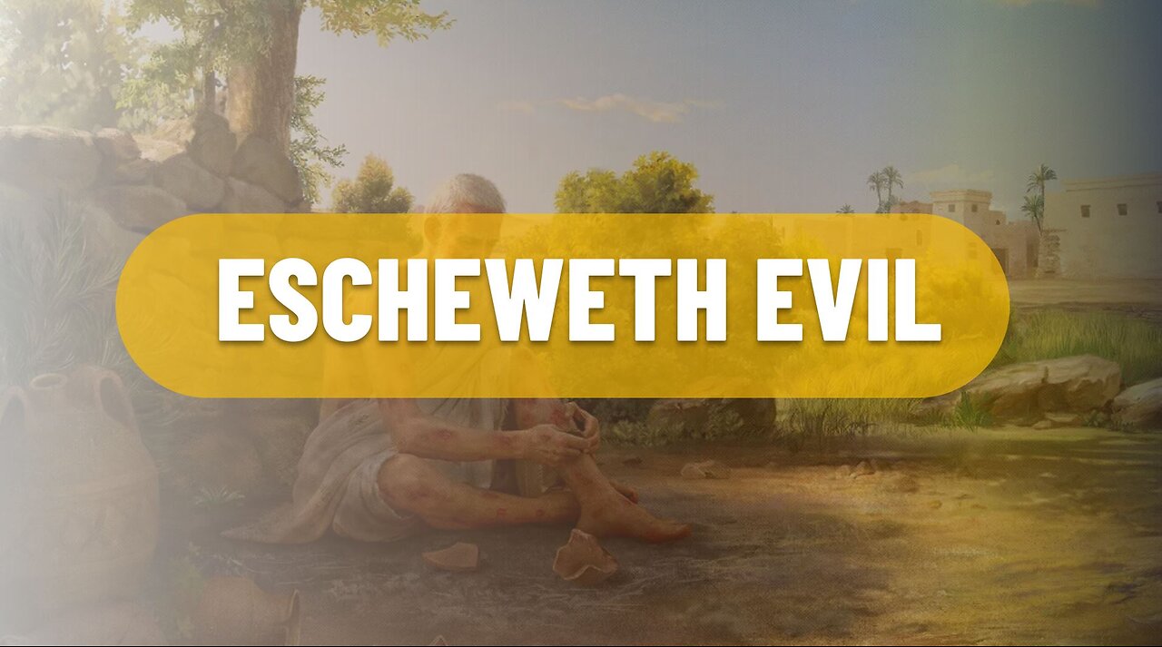 ESCHEWETH EVIL