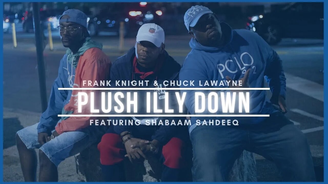 Frank Knight & Chuck LaWayne - Plush Illy Down (Co-Starring Shabaam Sahdeeq)